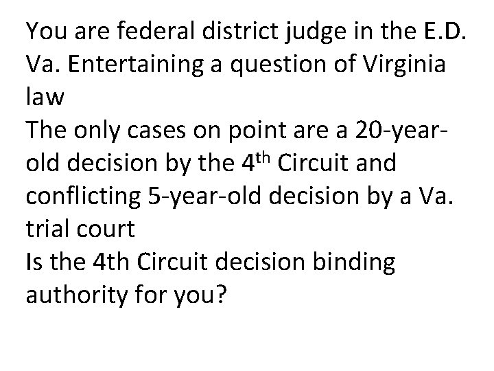 You are federal district judge in the E. D. Va. Entertaining a question of