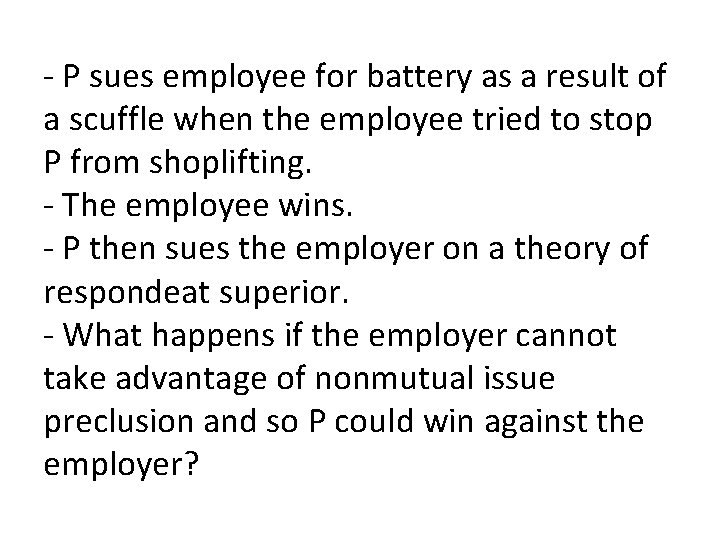 - P sues employee for battery as a result of a scuffle when the