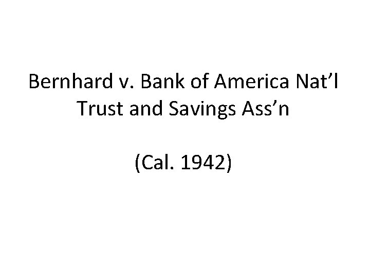 Bernhard v. Bank of America Nat’l Trust and Savings Ass’n (Cal. 1942) 