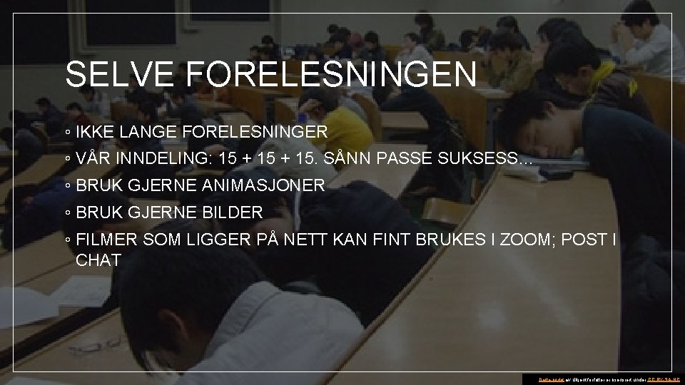 SELVE FORELESNINGEN ◦ IKKE LANGE FORELESNINGER ◦ VÅR INNDELING: 15 + 15. SÅNN PASSE