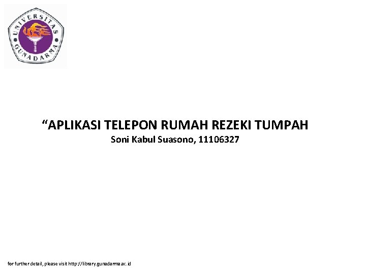 “APLIKASI TELEPON RUMAH REZEKI TUMPAH Soni Kabul Suasono, 11106327 for further detail, please visit