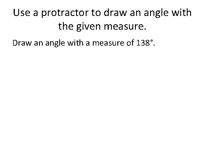 Use a protractor to draw an angle with the given measure. Draw an angle