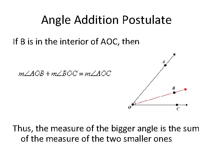 Angle Addition Postulate If B is in the interior of AOC, then Thus, the