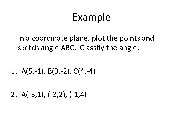 Example In a coordinate plane, plot the points and sketch angle ABC. Classify the