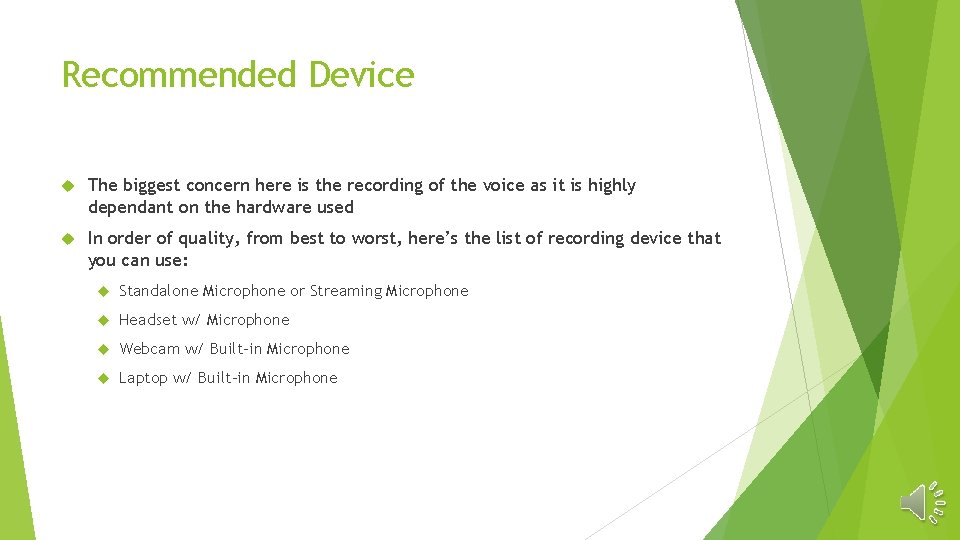 Recommended Device The biggest concern here is the recording of the voice as it