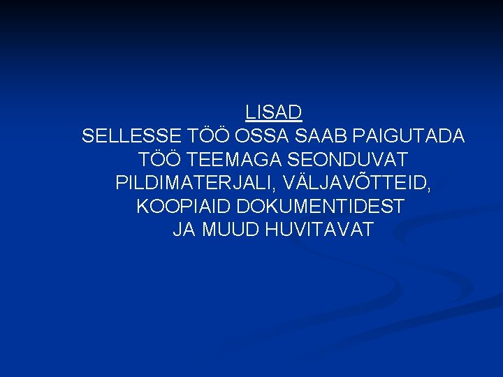 LISAD SELLESSE TÖÖ OSSA SAAB PAIGUTADA TÖÖ TEEMAGA SEONDUVAT PILDIMATERJALI, VÄLJAVÕTTEID, KOOPIAID DOKUMENTIDEST JA