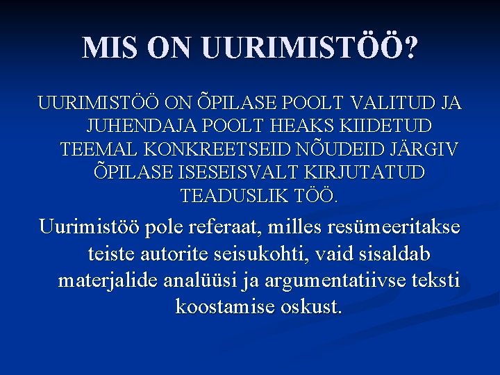 MIS ON UURIMISTÖÖ? UURIMISTÖÖ ON ÕPILASE POOLT VALITUD JA JUHENDAJA POOLT HEAKS KIIDETUD TEEMAL