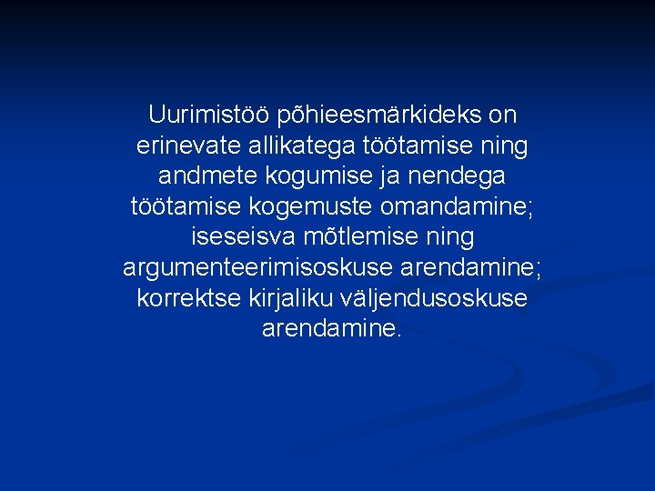 Uurimistöö põhieesmärkideks on erinevate allikatega töötamise ning andmete kogumise ja nendega töötamise kogemuste omandamine;