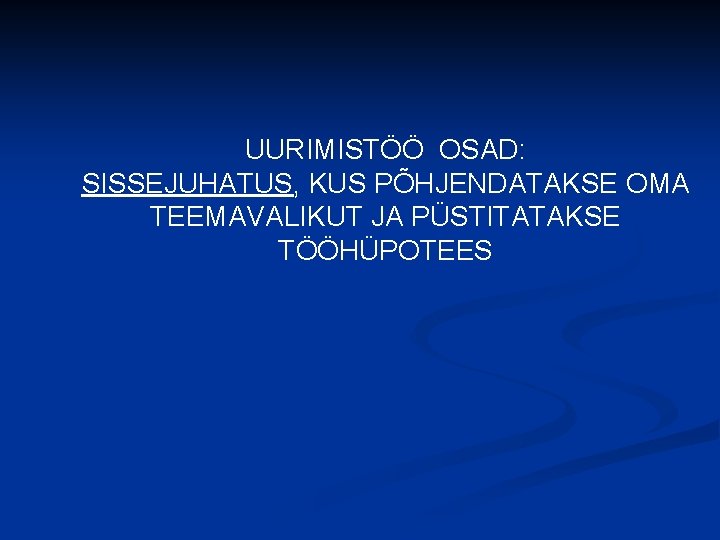 UURIMISTÖÖ OSAD: SISSEJUHATUS, KUS PÕHJENDATAKSE OMA TEEMAVALIKUT JA PÜSTITATAKSE TÖÖHÜPOTEES 