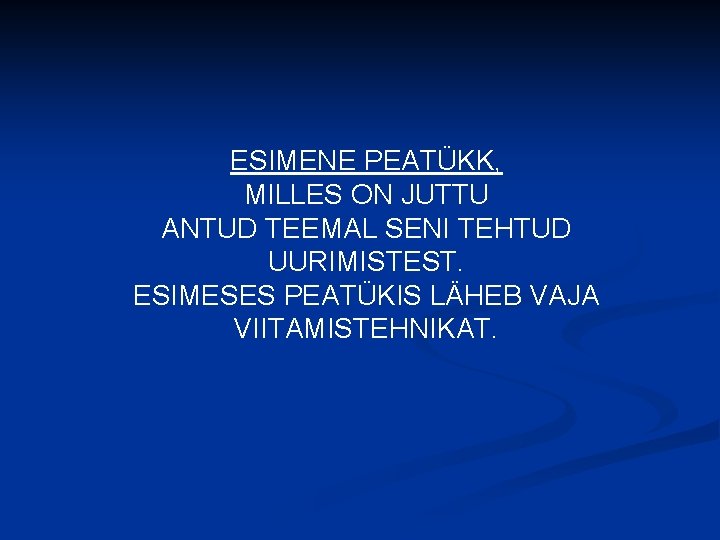 ESIMENE PEATÜKK, MILLES ON JUTTU ANTUD TEEMAL SENI TEHTUD UURIMISTEST. ESIMESES PEATÜKIS LÄHEB VAJA