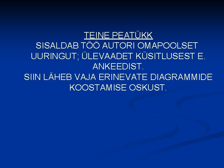 TEINE PEATÜKK SISALDAB TÖÖ AUTORI OMAPOOLSET UURINGUT; ÜLEVAADET KÜSITLUSEST E. ANKEEDIST. SIIN LÄHEB VAJA