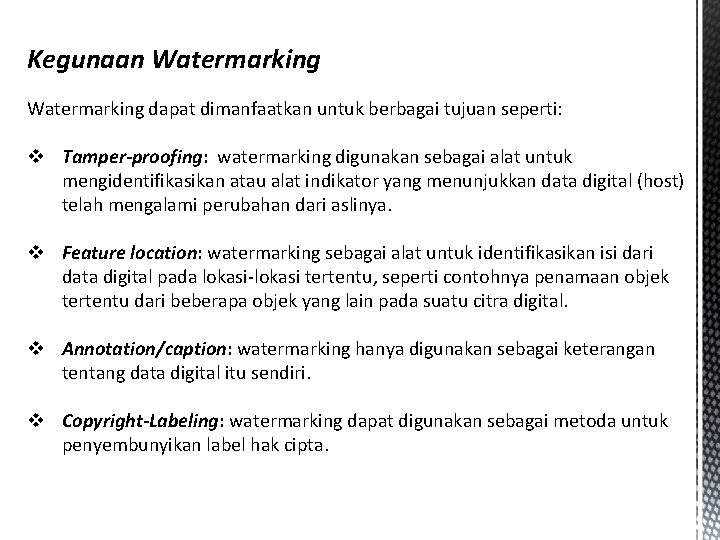 Kegunaan Watermarking dapat dimanfaatkan untuk berbagai tujuan seperti: v Tamper-proofing: watermarking digunakan sebagai alat