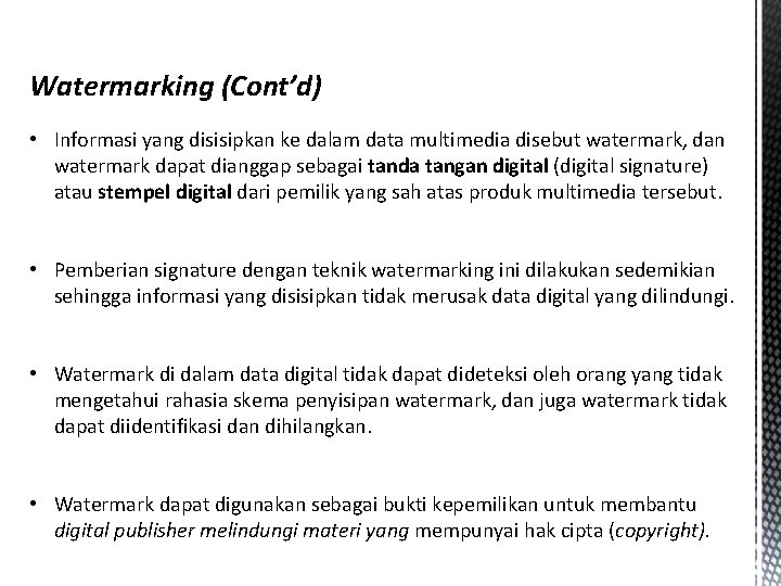 Watermarking (Cont’d) • Informasi yang disisipkan ke dalam data multimedia disebut watermark, dan watermark