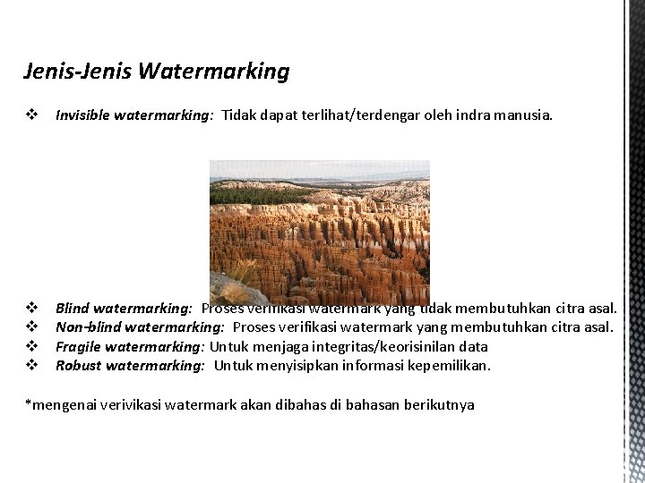 Jenis-Jenis Watermarking v Invisible watermarking: Tidak dapat terlihat/terdengar oleh indra manusia. v v Blind