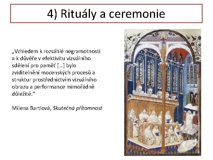 4) Rituály a ceremonie „Vzhledem k rozsáhlé negramotnosti a k důvěře v efektivitu vizuálního