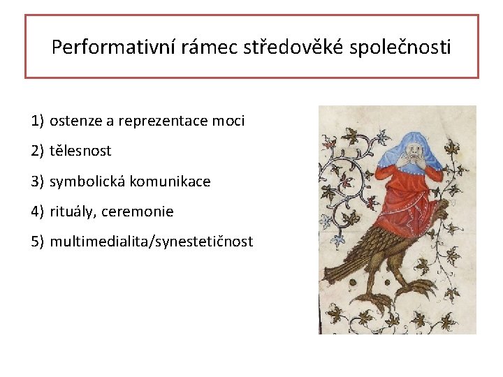 Performativní rámec středověké společnosti 1) ostenze a reprezentace moci 2) tělesnost 3) symbolická komunikace