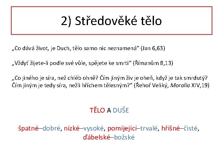 2) Středověké tělo „Co dává život, je Duch, tělo samo nic neznamená“ (Jan 6, 2) Středověké tělo „Co dává život, je Duch, tělo samo nic neznamená“ (Jan 6,