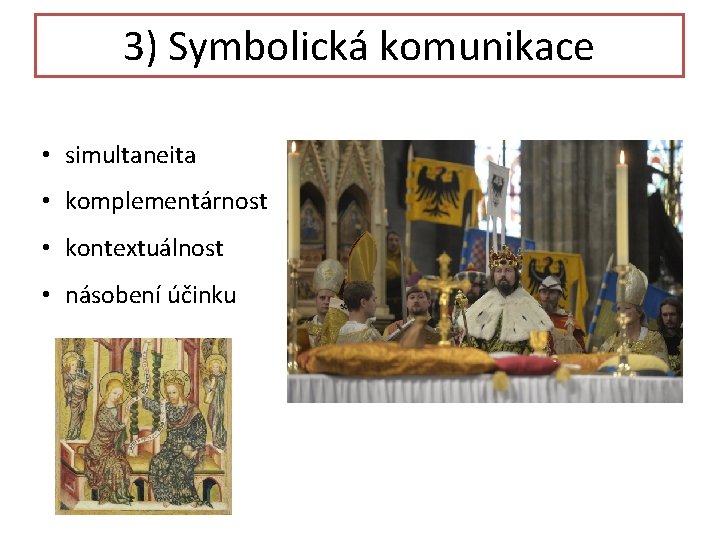 3) Symbolická komunikace • simultaneita • komplementárnost • kontextuálnost • násobení účinku 