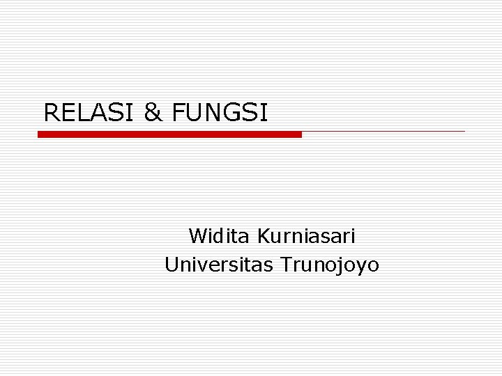 RELASI & FUNGSI Widita Kurniasari Universitas Trunojoyo 