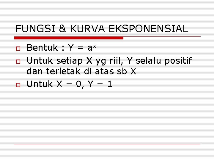 FUNGSI & KURVA EKSPONENSIAL o o o Bentuk : Y = ax Untuk setiap