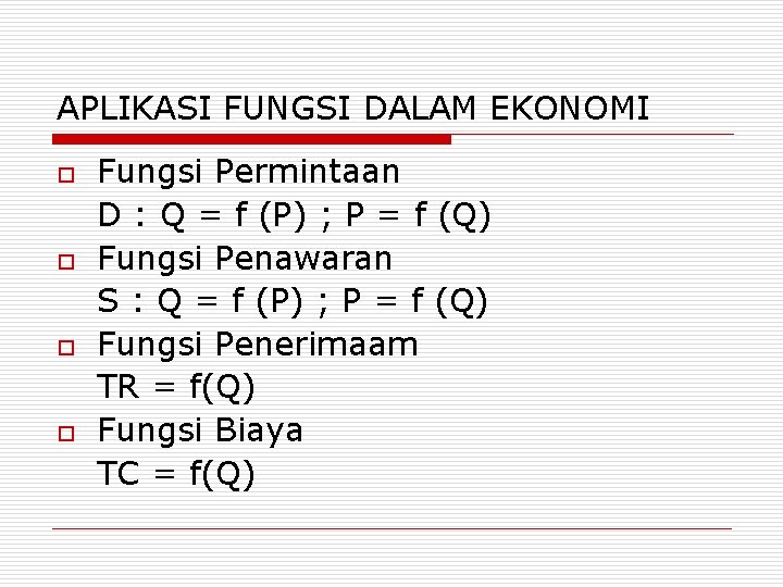 APLIKASI FUNGSI DALAM EKONOMI o o Fungsi Permintaan D : Q = f (P)