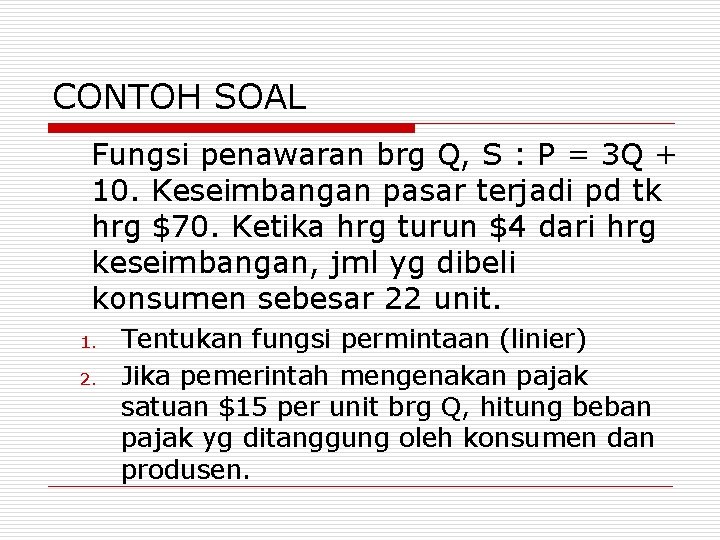 CONTOH SOAL Fungsi penawaran brg Q, S : P = 3 Q + 10.