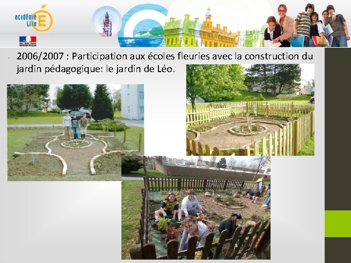  • 2006/2007 : Participation aux écoles fleuries avec la construction du jardin pédagogique: