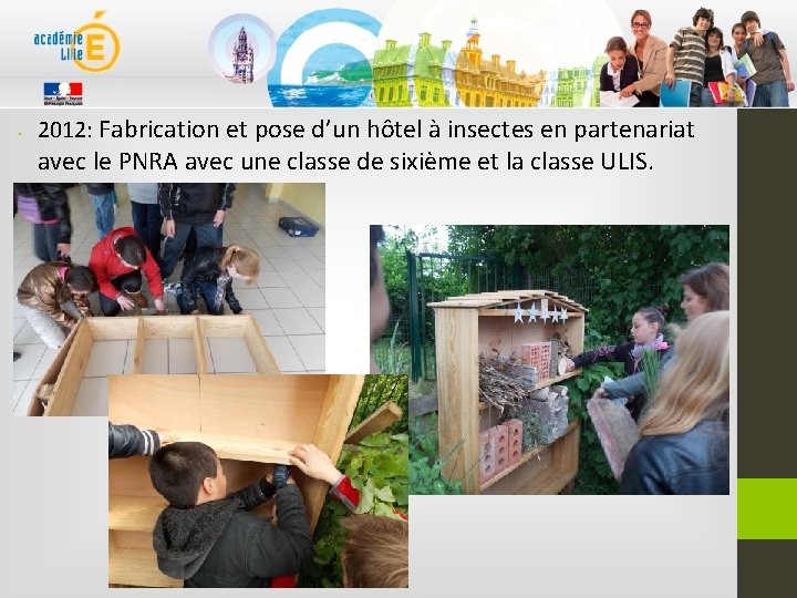  • 2012: Fabrication et pose d’un hôtel à insectes en partenariat avec le