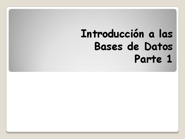 Introducción a las Bases de Datos Parte 1 