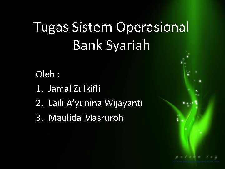 Tugas Sistem Operasional Bank Syariah Oleh : 1. Jamal Zulkifli 2. Laili A’yunina Wijayanti