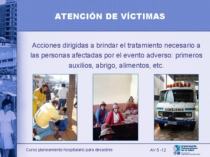ATENCIÓN DE VÍCTIMAS Acciones dirigidas a brindar el tratamiento necesario a las personas afectadas