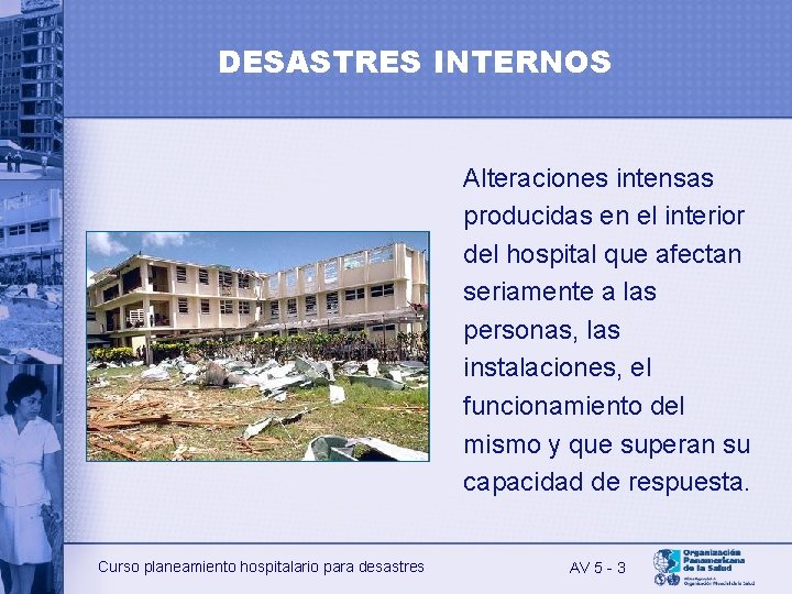 DESASTRES INTERNOS Alteraciones intensas producidas en el interior del hospital que afectan seriamente a