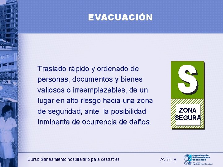 EVACUACIÓN Traslado rápido y ordenado de personas, documentos y bienes valiosos o irreemplazables, de