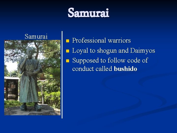 Samurai n n n Professional warriors Loyal to shogun and Daimyos Supposed to follow