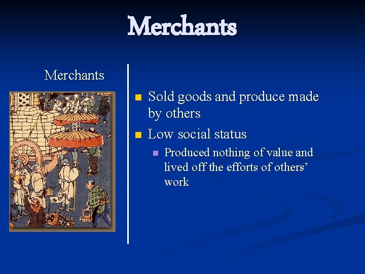 Merchants n n Sold goods and produce made by others Low social status n