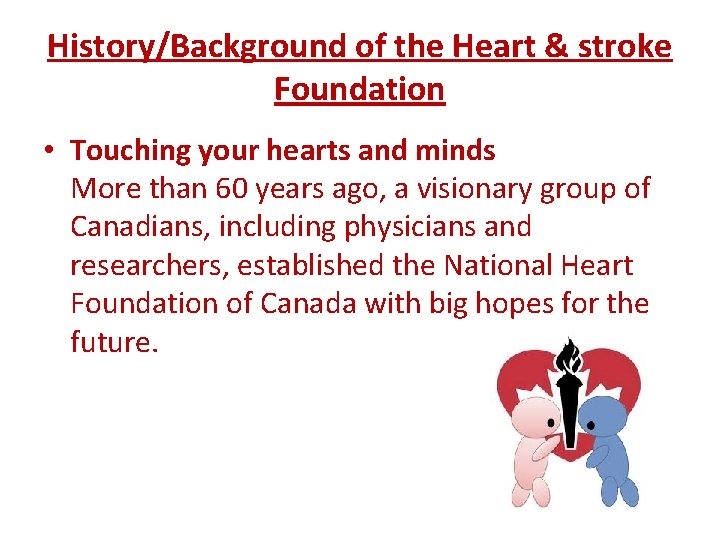 History/Background of the Heart & stroke Foundation • Touching your hearts and minds More