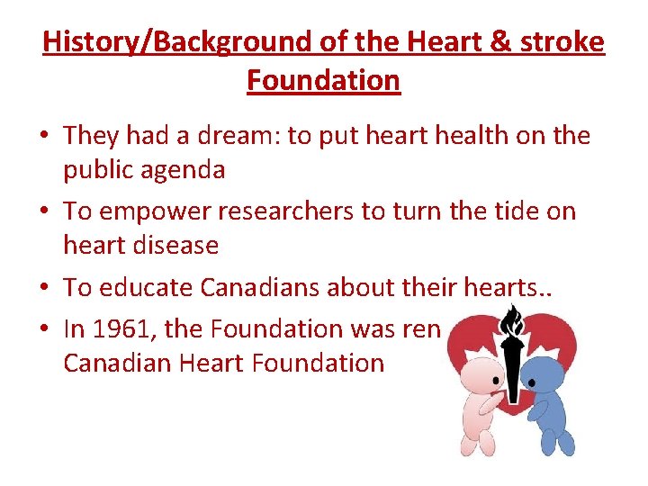 History/Background of the Heart & stroke Foundation • They had a dream: to put