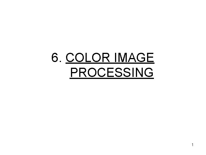 6. COLOR IMAGE PROCESSING 1 