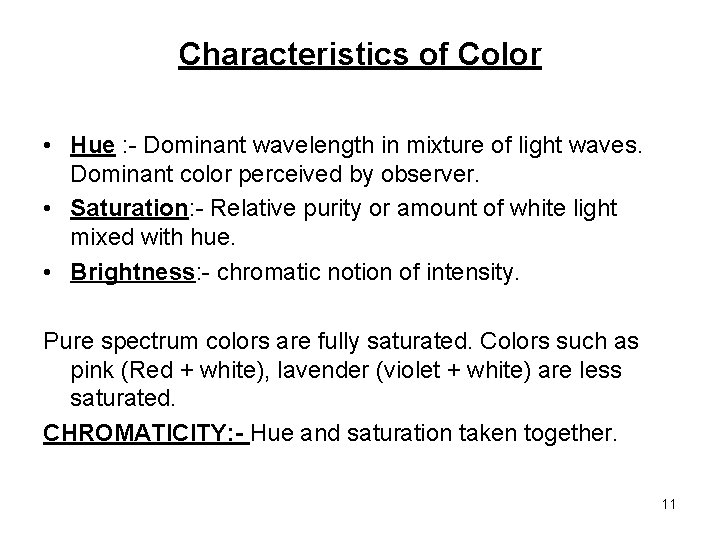 Characteristics of Color • Hue : - Dominant wavelength in mixture of light waves.