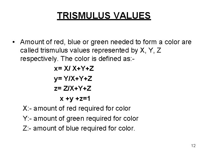 TRISMULUS VALUES • Amount of red, blue or green needed to form a color
