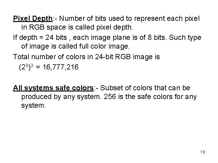 Pixel Depth: - Number of bits used to represent each pixel in RGB space