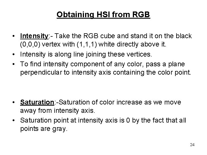 Obtaining HSI from RGB • Intensity: - Take the RGB cube and stand it