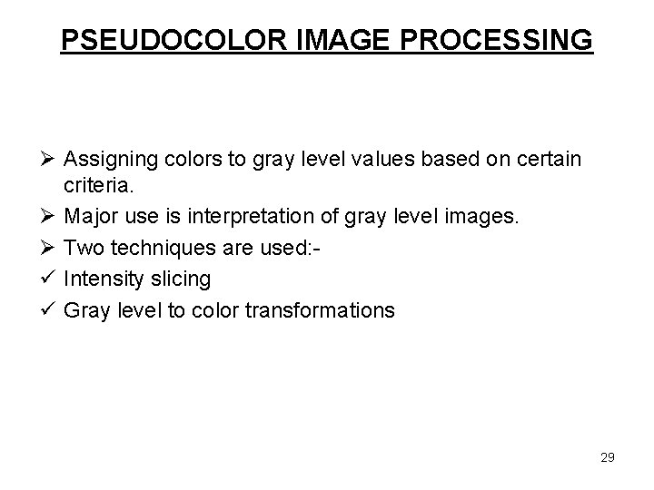 PSEUDOCOLOR IMAGE PROCESSING Ø Assigning colors to gray level values based on certain criteria.