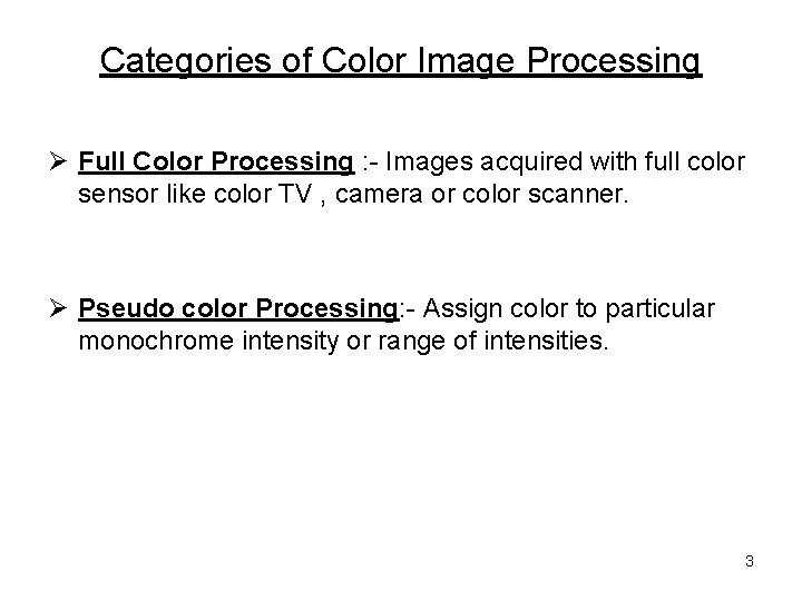 Categories of Color Image Processing Ø Full Color Processing : - Images acquired with