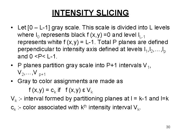 INTENSITY SLICING • Let [0 – L-1] gray scale. This scale is divided into