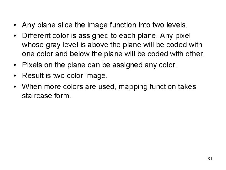  • Any plane slice the image function into two levels. • Different color