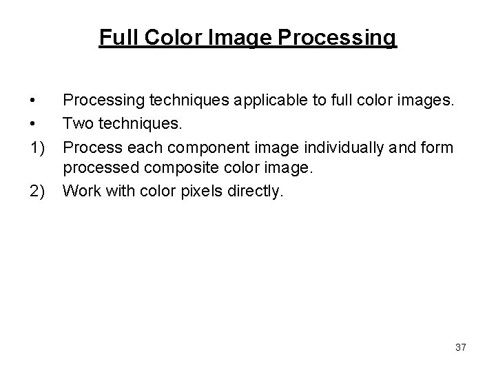 Full Color Image Processing • • 1) 2) Processing techniques applicable to full color