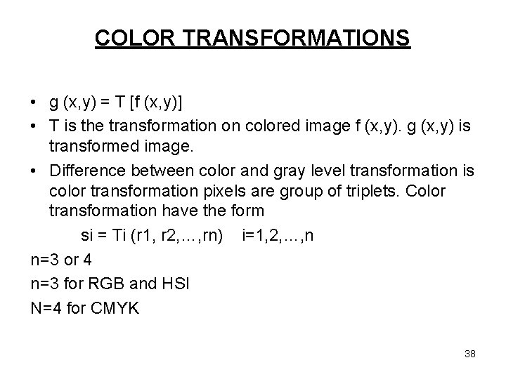 COLOR TRANSFORMATIONS • g (x, y) = T [f (x, y)] • T is