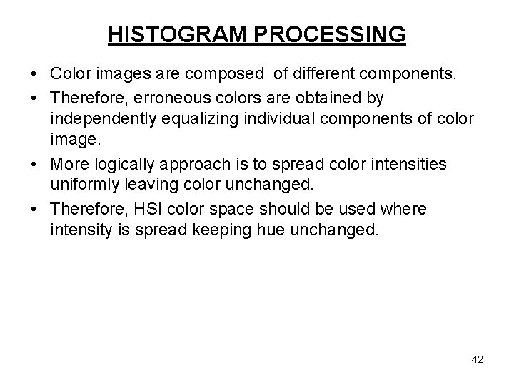 HISTOGRAM PROCESSING • Color images are composed of different components. • Therefore, erroneous colors