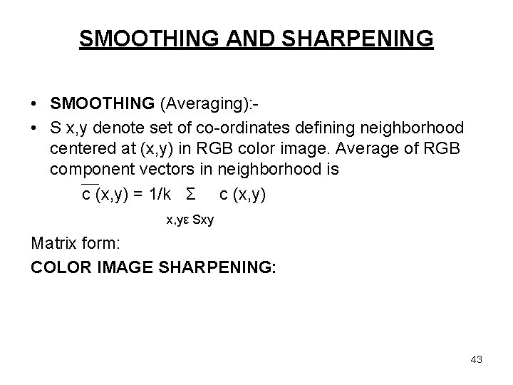 SMOOTHING AND SHARPENING • SMOOTHING (Averaging): • S x, y denote set of co-ordinates